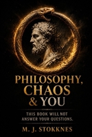 Philosophy, Chaos & You: This book will not answer your questions. (The Chaos Series) B0H4RMP1YR Book Cover