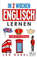 In 2 Wochen Englisch lernen – Englisch für Anfänger: Englisch schnell und einfach für den Alltag und Reisen. Grammatik, die wichtigsten Vokabeln, ... (Leo Babels Sprachbücher) B08BDZ5GP9 Book Cover