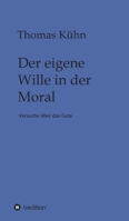 Der eigene Wille in der Moral: Versuche �ber das Gute 3347158385 Book Cover