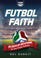 Fútbol Faith : 30 Days of Devotions for the World Cup Faithful 1563098083 Book Cover