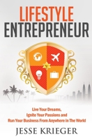 Lifestyle Entrepreneur: Live Your Dreams, Ignite Your Passions and Run Your Business From Anywhere in The World 1614486271 Book Cover