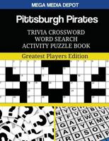 Pittsburgh Pirates Trivia Crossword Word Search Activity Puzzle Book: Greatest Players Edition 154328261X Book Cover