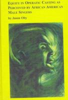 Equity in Operatic Casting As Perceived by African American Male Singers: Jason Oby (Distinguished Dissertations) 0773422250 Book Cover