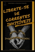 Vencendo a Procrastinação LIBERTE-SE DE CORRENTES INVISÍVEIS (Portuguese Edition) B0CSFV74P3 Book Cover