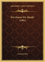 Wie Horen Wir Musik? (1881) 1160273650 Book Cover