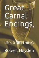 Great Carnal Endings,: Life's Secrets Ending's 1690083883 Book Cover