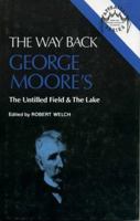 The Way Back: George Moore's The Untilled Field & The Lake 0389203181 Book Cover