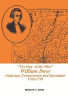 The King of the Alley: William Duer : Politician, Entrepreneur, and Speculator 1768-1799 (Memoirs of the American Philosophical Society) (Memoirs of the ... of the American Philosophical Society) 0871692023 Book Cover