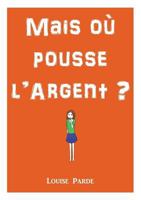 Mais où pousse l'argent ? 2322082473 Book Cover