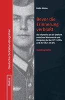 Bevor die Erinnerung verblaßt: Als Infanterist an der Ostfront zwischen Woronesch und Königsberg bei der 377. Inf.Div. und der 367. Inf.Div. (Deutsche Soldaten-Biografien) (German Edition) 3964034886 Book Cover