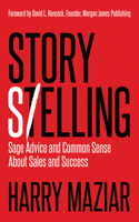 Story Selling: Sage Advice and Common Sense about Sales and Success 1683504100 Book Cover