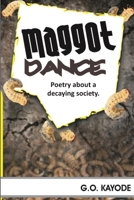 Maggot Dance: A Collection of Poetry about a Decaying Society 1954868146 Book Cover