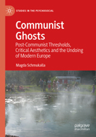 Communist Ghosts: Post-Communist Thresholds, Critical Aesthetics and the Undoing of Modern Europe 3030837327 Book Cover
