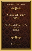 A Form Of Family Prayer: With Special Offices For The Seasons 1437453783 Book Cover