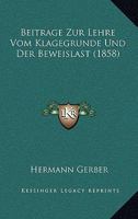 Beitrage Zur Lehre Vom Klagegrunde Und Der Beweislast (1858) 116031943X Book Cover