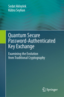 Quantum Secure Password-Authenticated Key Exchange: Examining the Evolution from Traditional Cryptography 3032340195 Book Cover