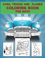 Cars, Trucks and Planes Coloring Book for Boys: Cars,Trucks and Cars Coloring Book. Cars,Trucks and Cars Coloring Book For Kids.59 Story Paper Pages. 8.5 in x 11 in Cover. B083XVDTJ4 Book Cover