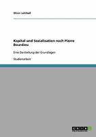 Kapital und Sozialisation nach Pierre Bourdieu: Eine Darstellung der Grundlagen 363886488X Book Cover