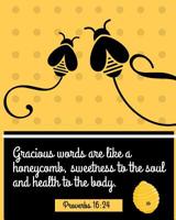 Gracious Words Are Like A Honeycomb Sweetness To The Soul and Health To The Body Proverbs 16: 24: Keep Track of Daily Requests, Praises Journal: Prompted Fill In Your Prayers Praise Scripture Verses, 1080710132 Book Cover