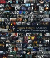 Making Pictures: A Century of European Cinematography 0810943859 Book Cover