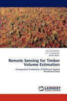 Remote Sensing for Timber Volume Estimation: Comparative Evaluation of Different Spatial Resolution Data 3848432145 Book Cover