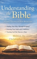 A Simple Guide to Understanding the Bible (The New Believers Series) B0GCDB4RBB Book Cover