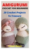 Amigurumi Crochet for Beginners: 20 Crochet Projects To Treasure B09GC15GX7 Book Cover