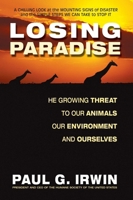 Losing Paradise: The Growing Threat to Our Animals, Our Environment, and Ourselves 0757000037 Book Cover