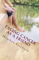 Facing Cancer as a Friend: How to Support Someone who has Cancer (Facing Cancer #1) 1087047420 Book Cover