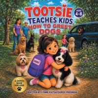 Tootsie Teaches Kids How To Greet Dogs: Ages 4-8 1463009984 Book Cover