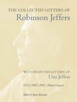 The Collected Letters of Robinson Jeffers, with Selected Letters of Una Jeffers: Volume 1: 1890-1930 0804762511 Book Cover