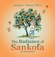 The Radiance of Sankofa: An autobiography' B0G53ZBVVJ Book Cover