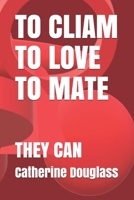 TO CLIAM TO LOVE TO MATE: THEY CAN B08WP2BFVG Book Cover