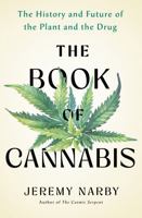 The Book of Cannabis: The History and Future of the Plant and the Drug 1250436664 Book Cover