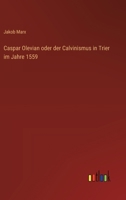 Caspar Olevian oder der Calvinismus in Trier im Jahre 1559 3368712551 Book Cover