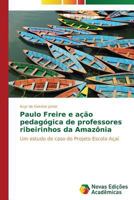 Paulo Freire e ação pedagógica de professores ribeirinhos da Amazônia 3639680359 Book Cover
