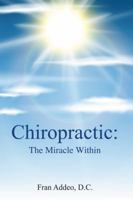 Chiropractic: : The Miracle Within 1627470476 Book Cover