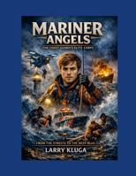 Mariner Angels: The Coast Guard's Elite Corps: From The Streets To The Deep Blue 1105777499 Book Cover