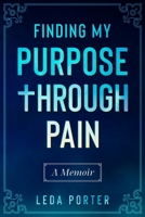 Finding My Purpose Through Pain 057873429X Book Cover