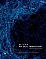 ACADIA 2013: Adaptive Architecture 1926724224 Book Cover