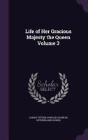 Life of Her Gracious Majesty the Queen, Volume 3 1355252636 Book Cover