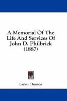 A Memorial of the Life and Services of John D. Philbrick; 1164539337 Book Cover