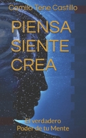 PIENSA, SIENTE, CREA: El verdadero Poder de tu Mente (Spanish Edition) B0H9WMMJCB Book Cover