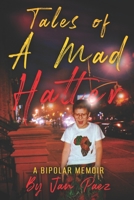 Tales of A Mad Hatter: A Bipolar Memoir null Book Cover