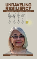 UNRAVELING RESILIENCY: THE JOURNEY FROM TRAUMA TO THERAPIST B0F288WKB5 Book Cover