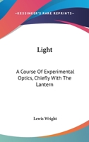 Light; a Course of Experimental Optics, Chiefly With the Lantern 1021650943 Book Cover