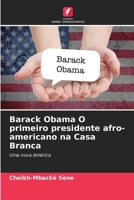 Barack Obama O primeiro presidente afro-americano na Casa Branca: Uma nova América 6205876132 Book Cover