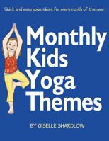 Monthly Kids Yoga Themes: Quick and easy yoga ideas for every month of the year 1943648263 Book Cover