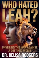 Who Hated Leah? Unveiling the War Against a Destined Womb B0GCBGBHMV Book Cover