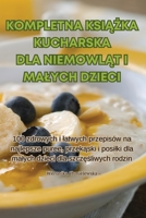 Kompletna KsiAZka Kucharska Dla NiemowlAt I Malych Dzieci (Polish Edition) 1835647790 Book Cover
